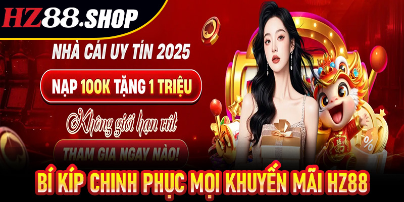 Khám phá bí kíp chinh phục mọi khuyến mãi Hz88