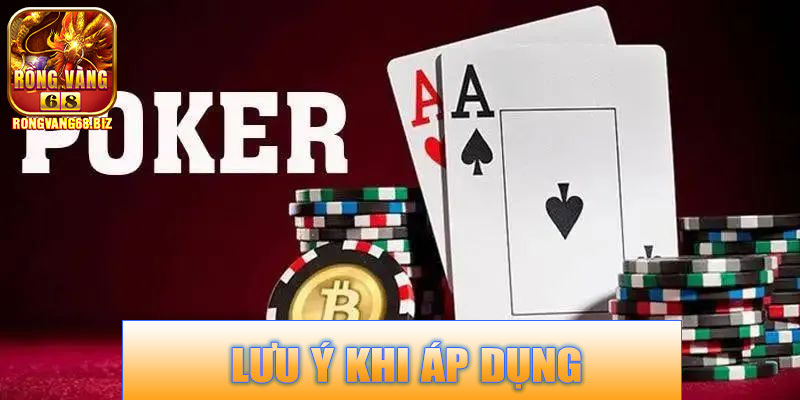 Lưu ý khi áp dụng chiến thuật chơi Poker Rongvang68