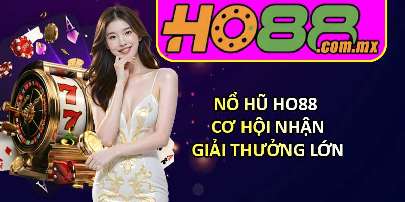 Nổ Hũ HO88 – Cơ Hội Nhận Giải Thưởng Lớn
