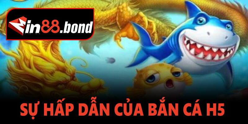 Sự hấp dẫn của Bắn cá H5 trên Min88