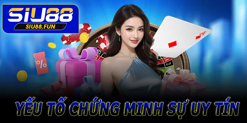Các yếu tố chứng minh Siu88 uy tín