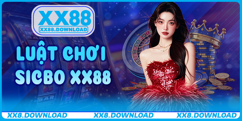 Luật Chơi Sicbo XX88 – Hướng Dẫn Chuẩn Xác & Mẹo Đặt Cược Hiệu Quả